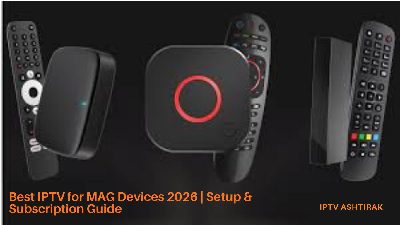 Best IPTV for MAG Devices 2026 – Setup & Subscription Guide MAG devices are still popular in 2026 for IPTV streaming because they’re simple, fast, and work directly with IPTV portals. With the right subscription, your MAG device becomes a powerful IPTV box for live TV, sports, and movies. Best IPTV for MAG Devices 2026 | Setup & Subscription Guide This guide explains: The best IPTV subscriptions for MAG devices How to set up IPTV on MAG boxes Tips for smooth 2026 streaming