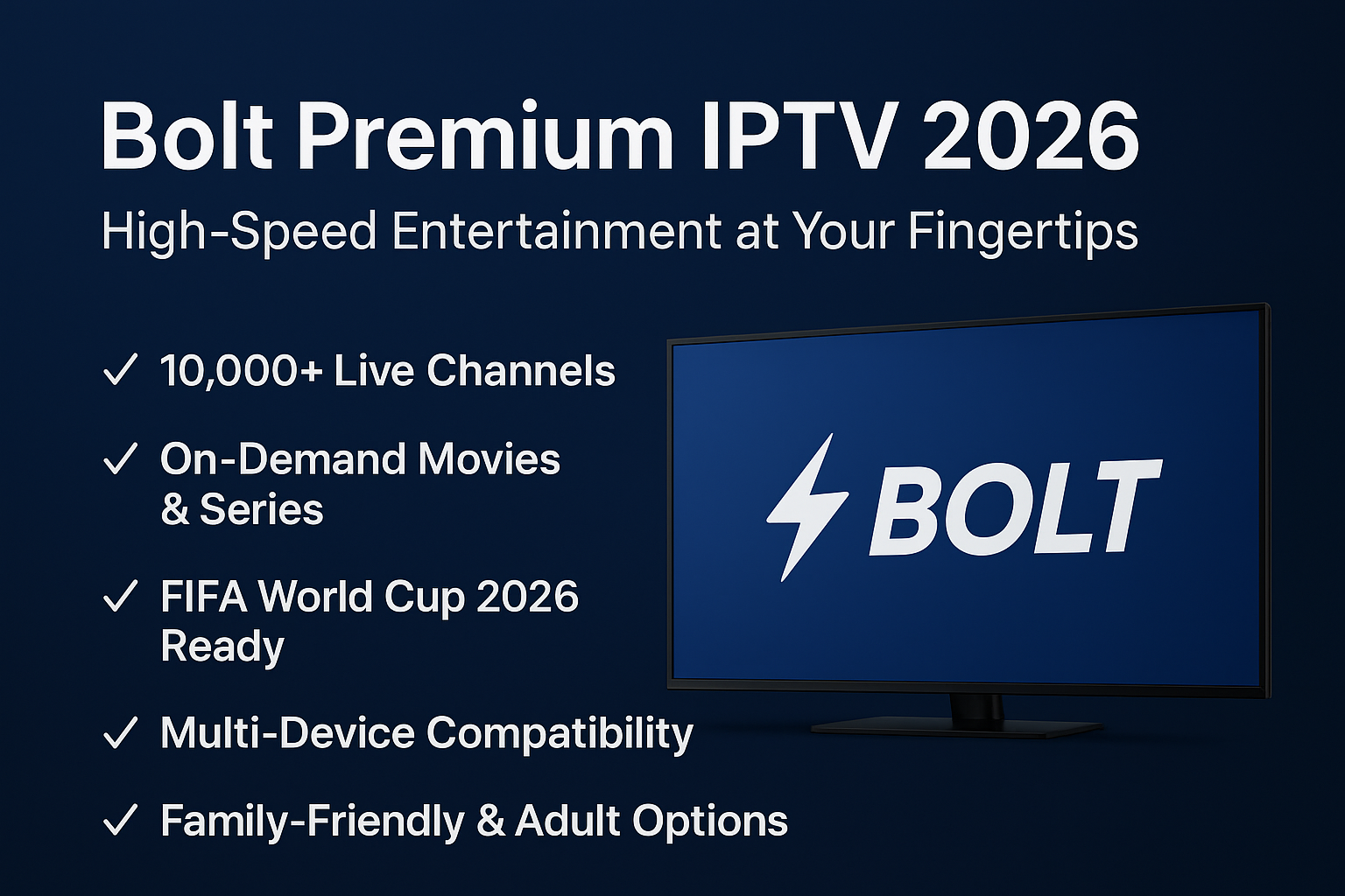 A screenshot of a digital screen displaying the text "Bolt Premium IPTV 2026 High-Speed Entertainment at Your Fingertips" along with features such as "10,000+ Live Channels," "On-Demand Movies & Series," and details about multi-device compatibility and content options. The design includes branding elements in a clear font.