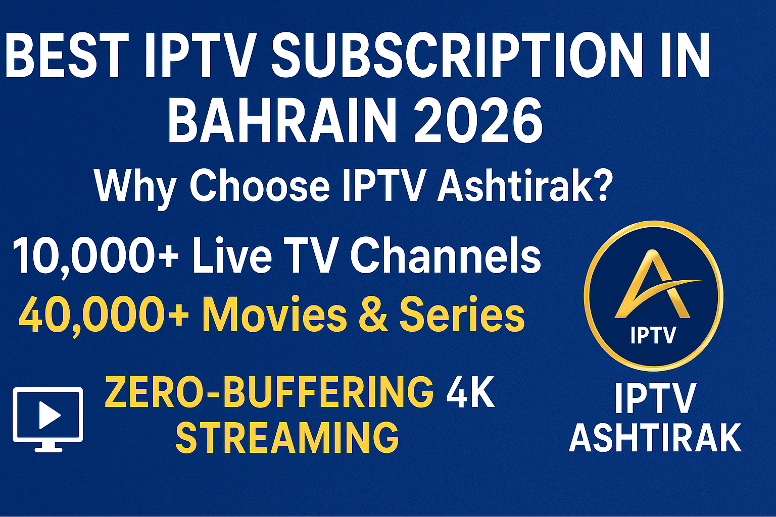 A blue sign featuring white text promoting the best IPTV subscription in Bahrain for 2026. It highlights IPTV Ashtirak with offerings of over 10,000 live TV channels, more than 40,000 movies and series, zero buffering, and 4K IPTV streaming.