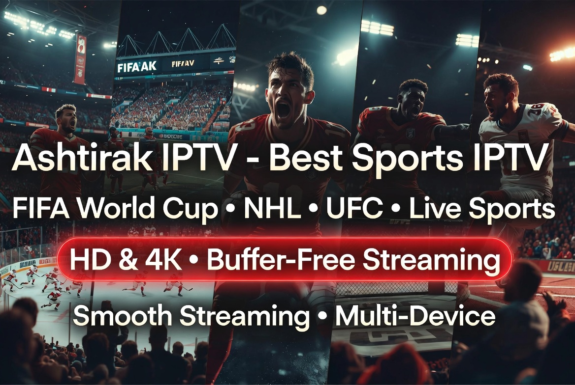 Ashtirak IPTV sports banner - Watch FIFA World Cup, NHL, UFC and live sports in HD and 4K with premium buffer-free subscription